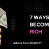 What Are the 7 Simple Ways to Become Rich Quickly?