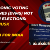 Electronic Voting Machines EVMs Not Safe in Elections: Elon Musk