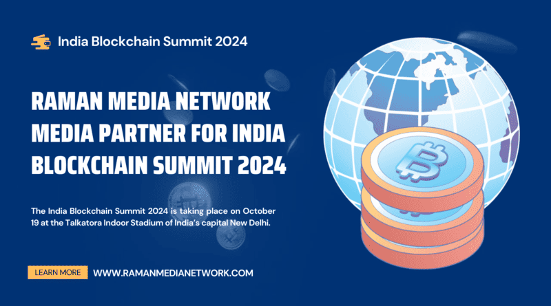 Raman Media Network Is Media Partner for India Blockchain Summit 2024. Photo: RMN News Service