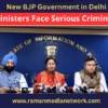 Newly Appointed Delhi BJP Ministers Face Serious Criminal Cases