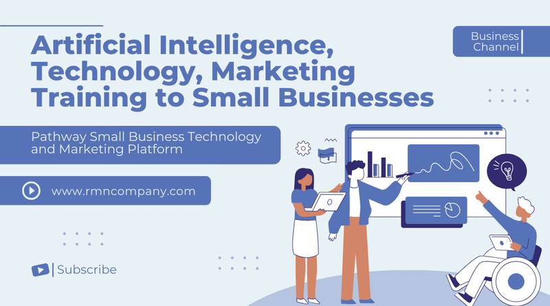 Program to Provide Technology, Marketing, and Artificial Intelligence (AI) Training to Small Businesses. Pathway Small Business Technology and Marketing Platform