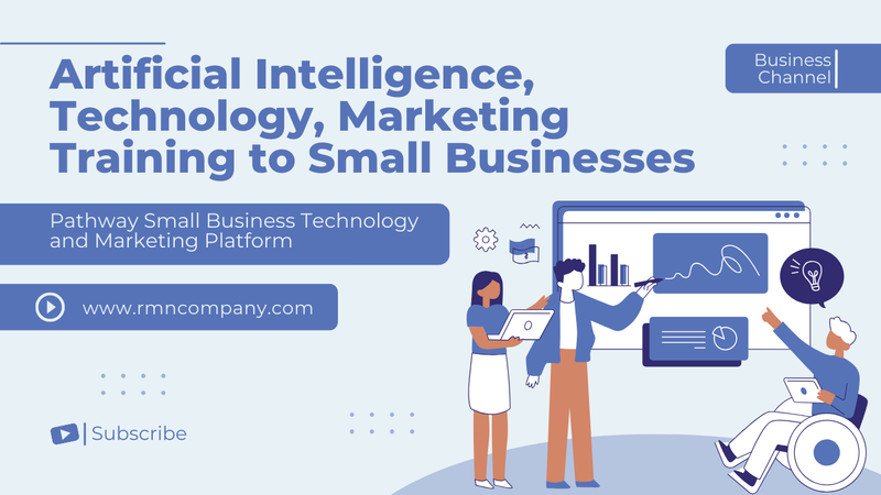 Program to Provide Technology, Marketing, and Artificial Intelligence (AI) Training to Small Businesses. Pathway Small Business Technology and Marketing Platform